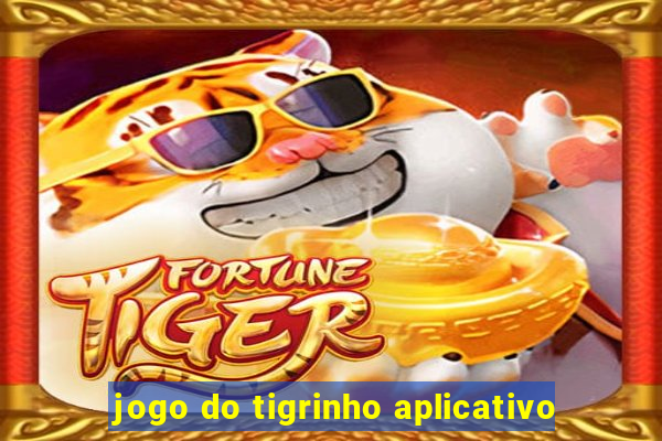 jogo do tigrinho aplicativo